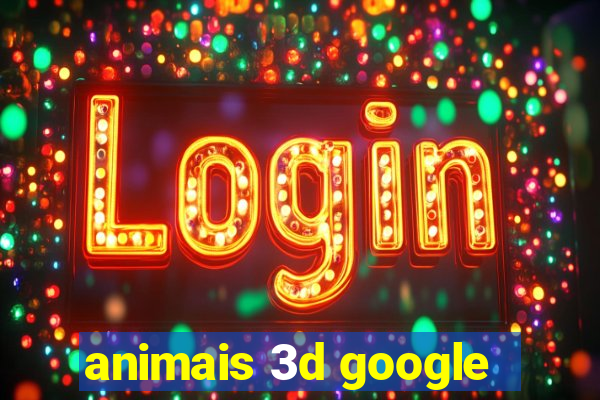 animais 3d google